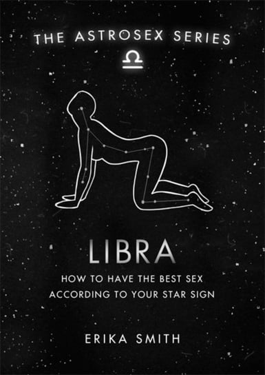 Astrosex: Libra: How to have the best sex according to your star sign Erika W. Smith