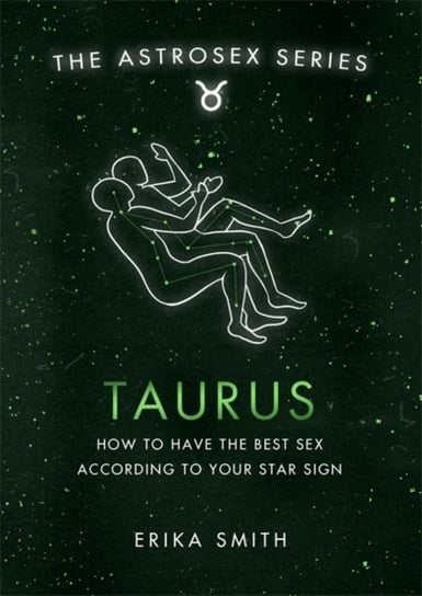 Astrosex: Taurus: How to have the best sex according to your star sign Erika W. Smith