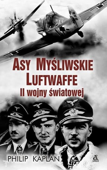 Asy Myśliwskie Luftwaffe II Wojny Światowej Kaplan Philip