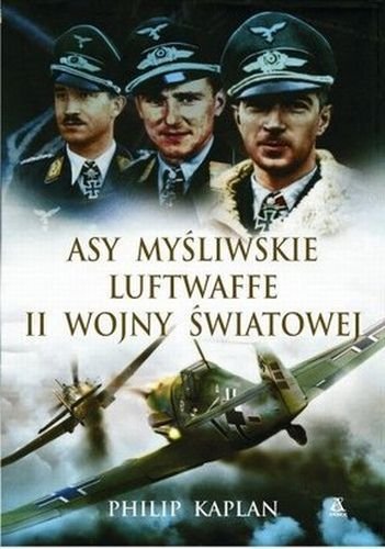 Asy myśliwskie Luftwaffe II Wojny Światowej Kaplan Philip