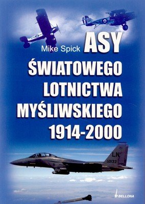 Asy Światowego Lotnictwa Myśliwskiego 1914-2000 Spick Mike