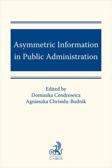 Asymmetric Information in Public Administration Prus Łukasz, Małecki Witold, Horubski Krzysztof, Chrisidu-Budnik Agnieszka, Cendrowicz Dominika