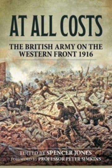 At All Costs: The British Army on the Western Front 1916 Opracowanie zbiorowe
