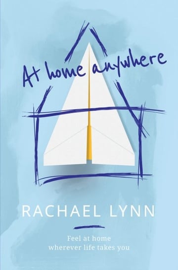 At Home Anywhere: Feel at Home Wherever Life Takes You Rachael Lynn
