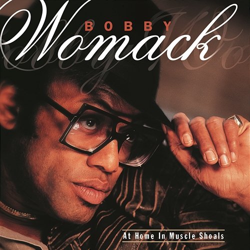 At Home In Muscle Shoals Bobby Womack