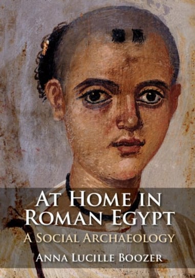 At Home In Roman Egypt: A Social Archaeology - Opracowanie Zbiorowe ...