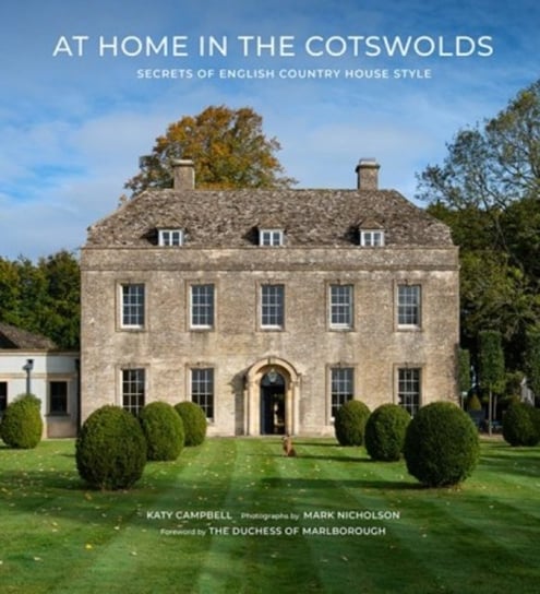 At Home in the Cotswolds: Secrets of English Country House Style Katy Campbell