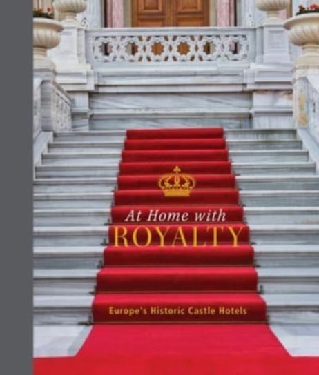 At Home with Royalty: Europe's Historic Castle Hotels Schiffer Publishing Ltd