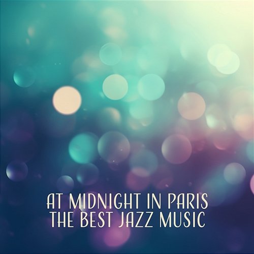 At Midnight in Paris: The Best Jazz Music for Party Night, Relaxing Atmosphere, Instrumental Funky Grooves Various Artists