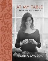 At My Table: A Celebration of Home Cooking Lawson Nigella