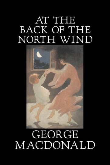 At the Back of the North Wind by George Macdonald, Fiction, Classics, Action & Adventure MacDonald George