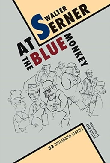 At the Blue Monkey: 33 Outlandish Stories Walter Serner