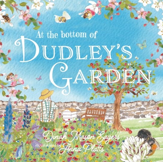 At the Bottom of Dudley's Garden: A beautifully original story about the importance of wildflowers and bees Dinah Mason Eagers