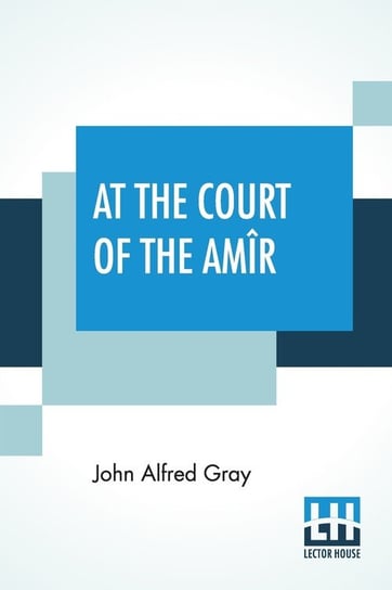 At The Court Of The Amîr Gray John Alfred