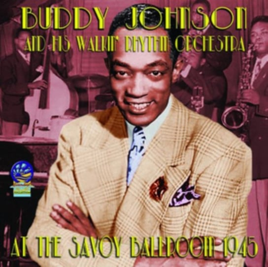 At the Savoy Ballroom 1945 Jonhson Buddy & Walkin' Rhythm Orchestra