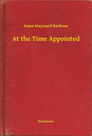 At the Time Appointed Barbour Maynard Anna