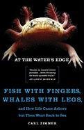 At the Water's Edge: Fish with Fingers, Whales with Legs, and How Life Came Ashore But Then Went Back to Sea Zimmer Carl