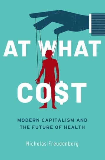 At What Cost. Modern Capitalism and the Future of Health Opracowanie zbiorowe