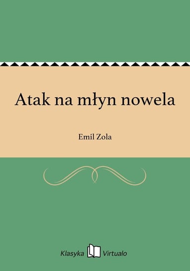 Atak na młyn nowela Zola Emil