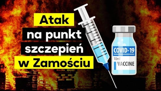 Atak na punkt szczepień w Zamościu. - Idź Pod Prąd Na Żywo - podcast Opracowanie zbiorowe