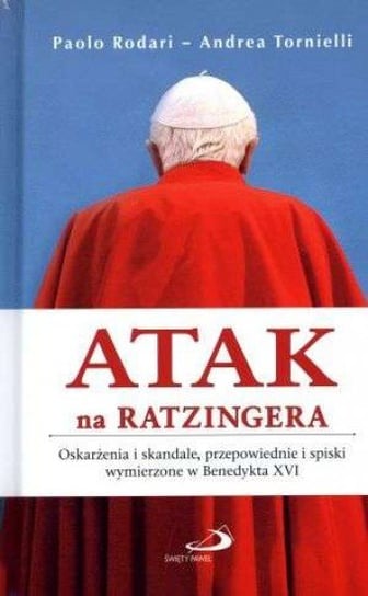 Atak na Ratzingera. Oskarżenia i skandale, przepowienie i spiski Rodari Paolo, Tornielli Andrea