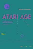 Atari Age: The Emergence of Video Games in America Newman Michael Z.