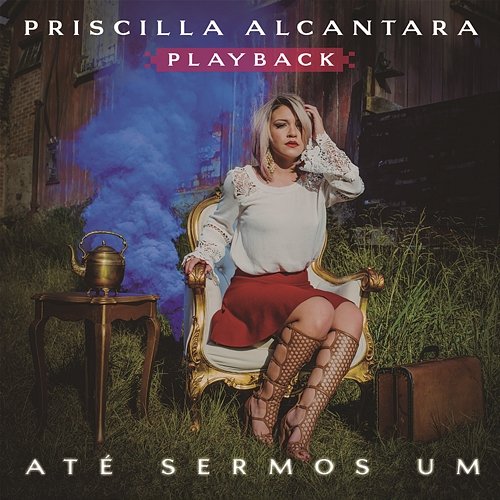 Até Sermos Um (Playback) Priscilla Alcantara