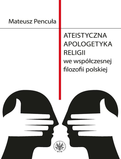 Ateistyczna apologetyka religii we współczesnej filozofii polskiej Pencuła Mateusz