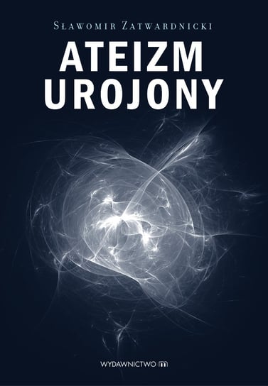 Ateizm urojony - ebook mobi Zatwardnicki Sławomir