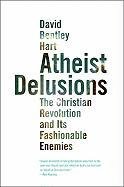Atheist Delusions Hart David Bentley