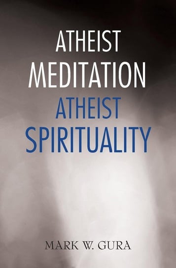Atheist Meditation Atheist Spirituality Gura Mark W