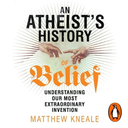 Atheist's History of Belief Kneale Matthew