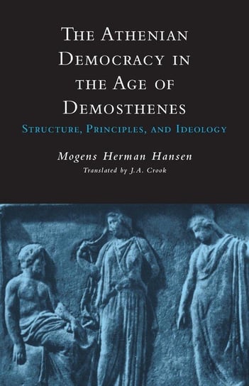 Athenian Democracy in the Age of Demosthenes Hansen Mogens H.