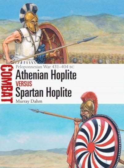 Athenian Hoplite vs Spartan Hoplite: Peloponnesian War 431-404 BC Dr Murray Dahm