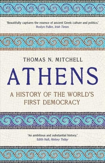 Athens: A History of the Worlds First Democracy Thomas N. Mitchell