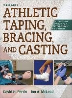 Athletic Taping, Bracing and Casting Perrin David, Mcleod Ian A.