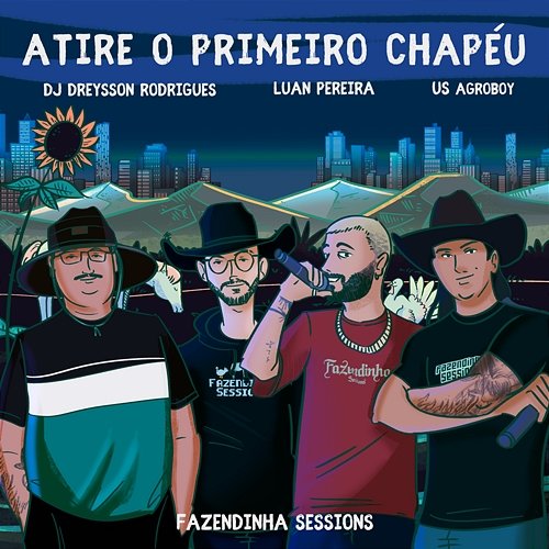 Atire o Primeiro Chapéu Fazendinha Sessions, US Agroboy, Luan Pereira feat. Dreysson Rodrigues