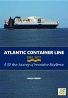 Atlantic Container Line 1967 - 2017 a 50 Year Journey of Innovative Excellence Parker Philip
