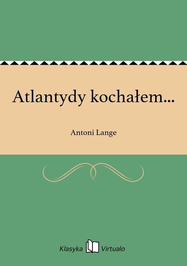 Atlantydy kochałem... Lange Antoni