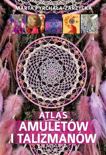 Atlas amuletów i talizmanów Pyrchała Marta
