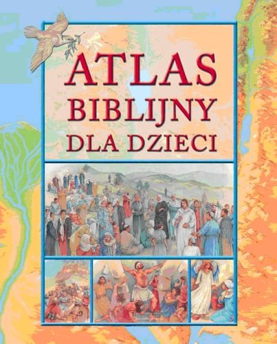 Atlas biblijny dla dzieci Opracowanie zbiorowe