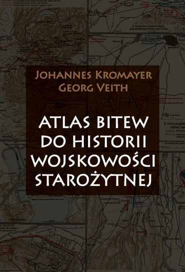 Atlas bitew do historii wojskowości starożytnej Kromayer Johannes, Veith Georg