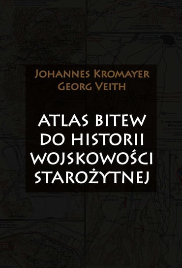 Atlas bitew do historii wojskowości starożytnej Kromayer Johannes