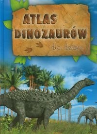 Atlas dinozaurów dla dzieci Opracowanie zbiorowe