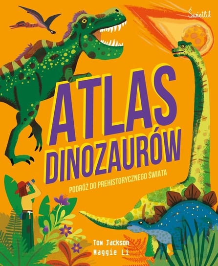 Atlas Dinozaurów. Podróż do prehistorycznego świata Jackson Tom