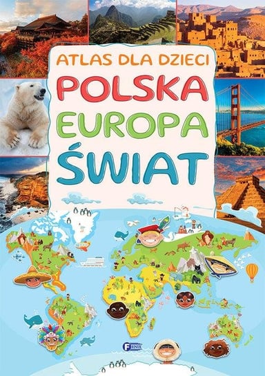 Atlas dla dzieci. Polska, Europa, Świat Opracowanie zbiorowe