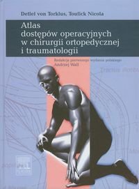Atlas dostępów operacyjnych w chirurgi ortopedycznej i traumatologii Von Torklus Detlef, Toufick Nicola