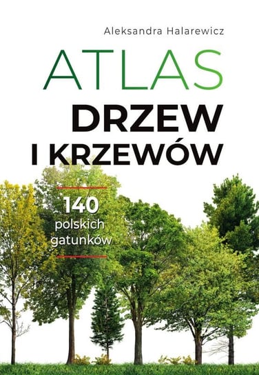 Atlas drzew i krzewów Halarewicz Aleksandra