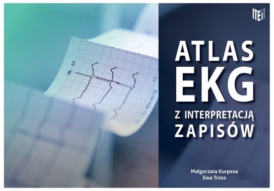 Atlas EKG z interpretacją zapisów Opracowanie zbiorowe