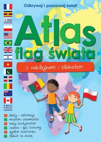 Atlas flag świata. Odkrywaj i poznawaj świat! Opracowanie zbiorowe